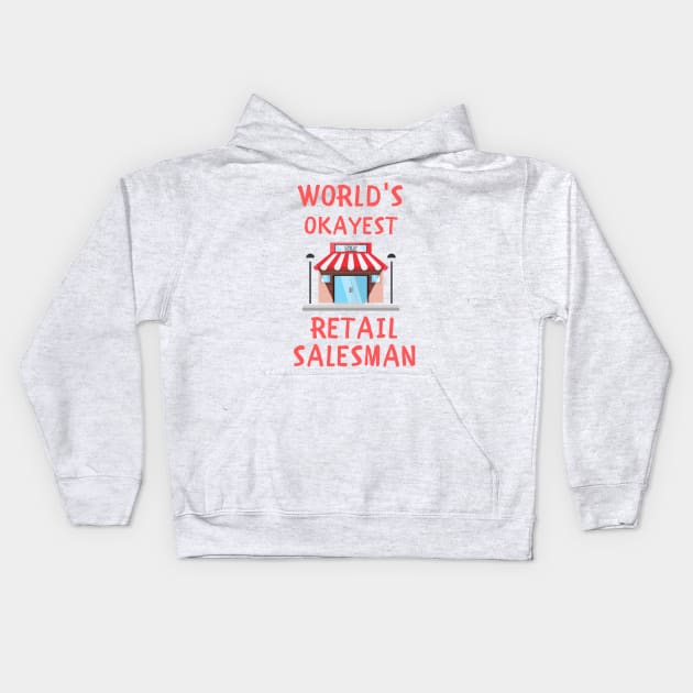 World's okayest retail salesman funny Kids Hoodie by IOANNISSKEVAS